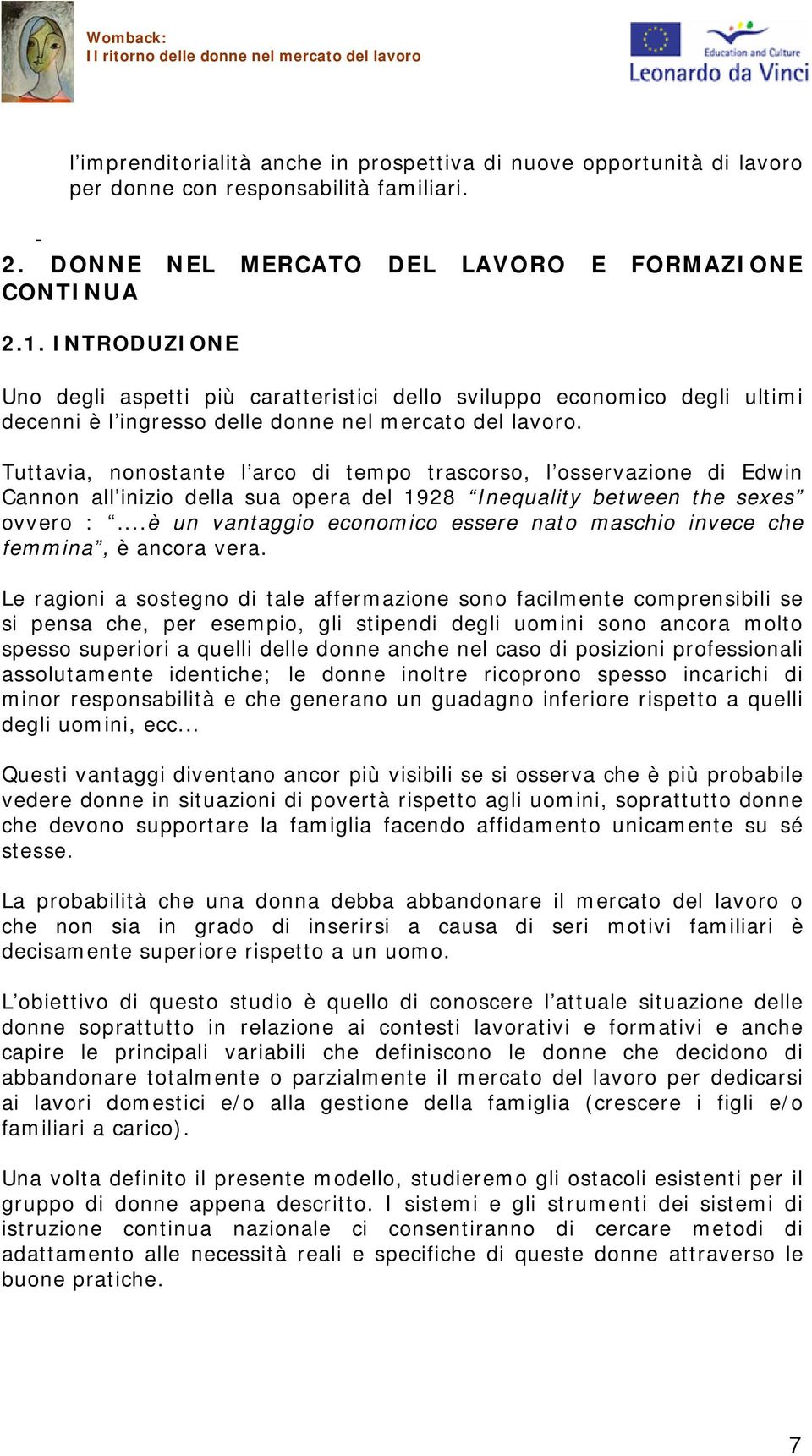 Tuttavia, nonostante l arco di tempo trascorso, l osservazione di Edwin Cannon all inizio della sua opera del 1928 Inequality between the sexes ovvero :.