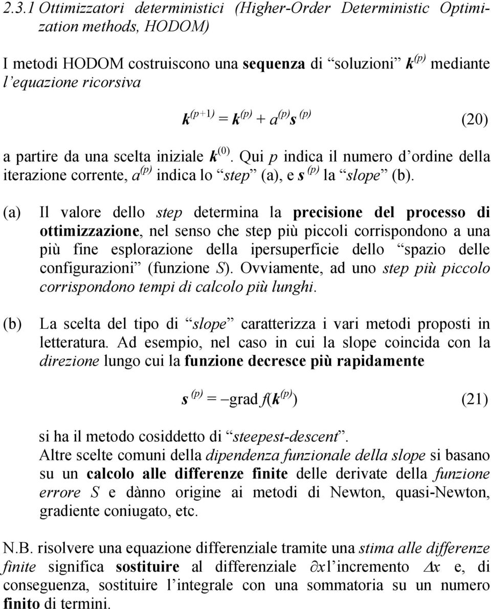 (a) Il valore dello step determna la precsone del processo d ottmzzazone, nel senso che step pù pccol corrspondono a una pù fne esplorazone della persuperfce dello spazo delle confgurazon (funzone S).