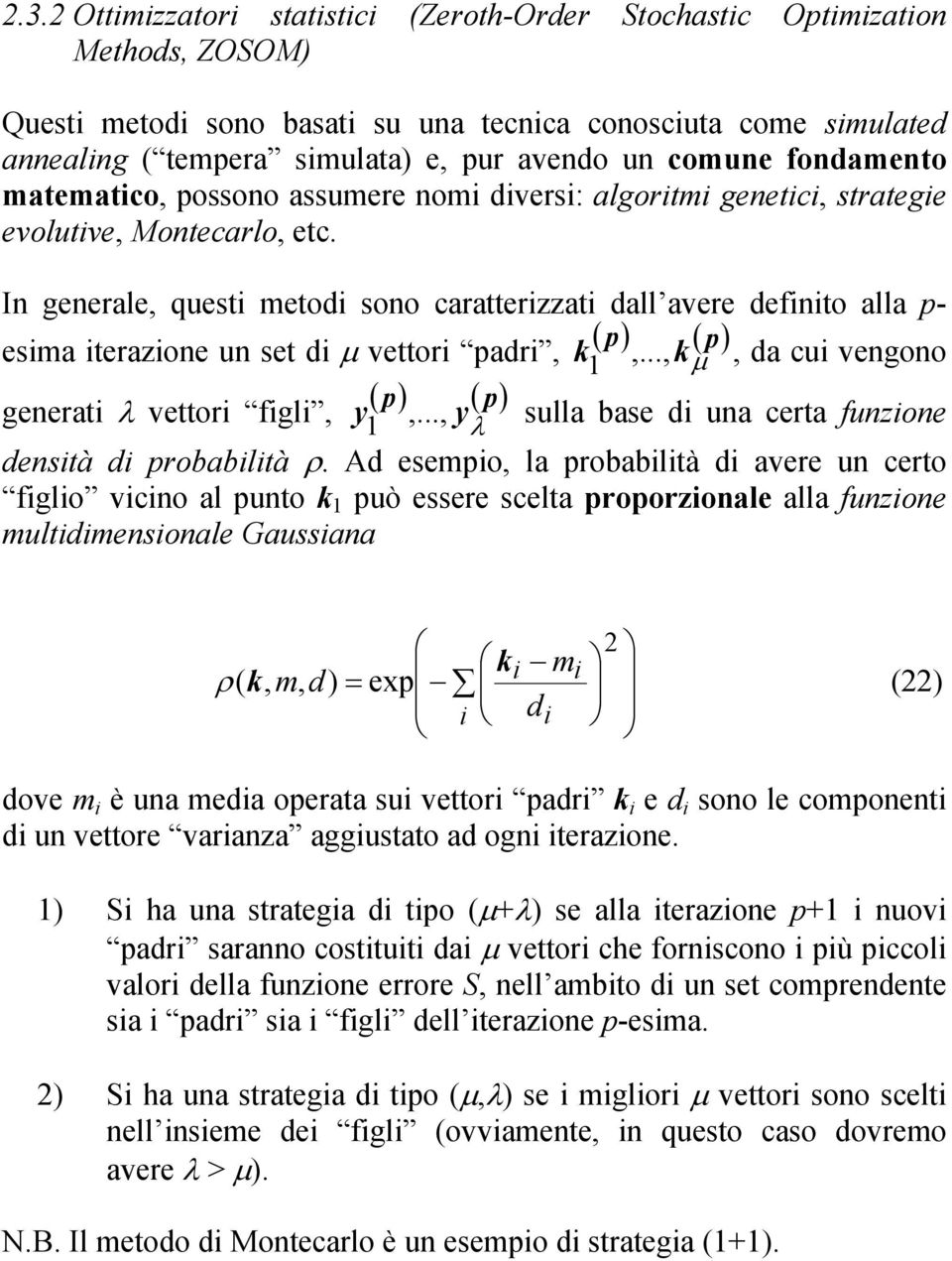 In generale, quest metod sono caratterzzat dall avere defnto alla p- esma terazone un set d µ vettor padr, ( p) ( p k k ),..., µ, da cu vengono generat λ vettor fgl, ( p) ( p),.