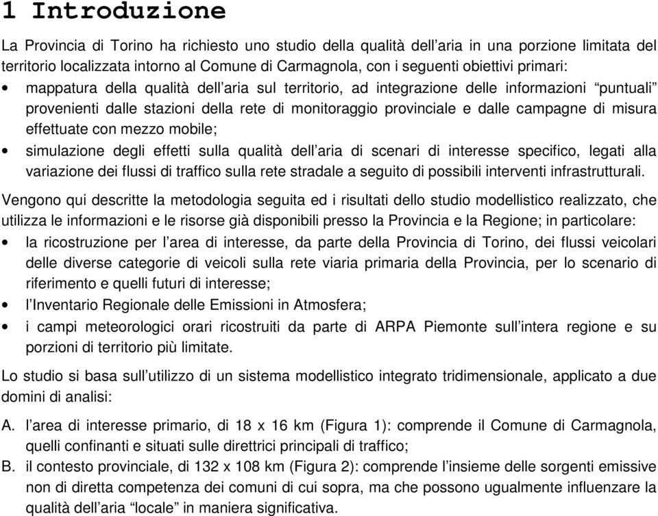 effettuate con mezzo mobile; simulazione degli effetti sulla qualità dell aria di scenari di interesse specifico, legati alla variazione dei flussi di traffico sulla rete stradale a seguito di