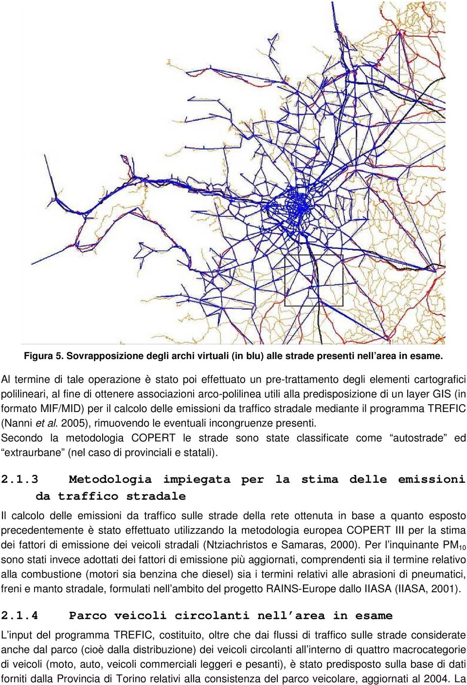 GIS (in formato MIF/MID) per il calcolo delle emissioni da traffico stradale mediante il programma TREFIC (Nanni et al. 2005), rimuovendo le eventuali incongruenze presenti.