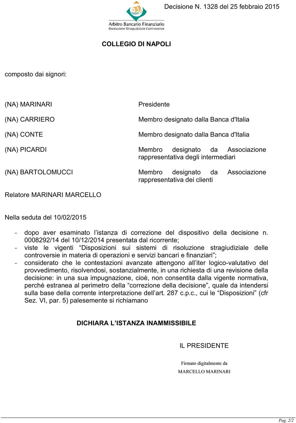 (NA) BARTOLOMUCCI Membro designato da Associazione rappresentativa dei clienti Relatore MARINARI MARCELLO Nella seduta del 10/02/2015 - dopo aver esaminato l istanza di correzione del dispositivo