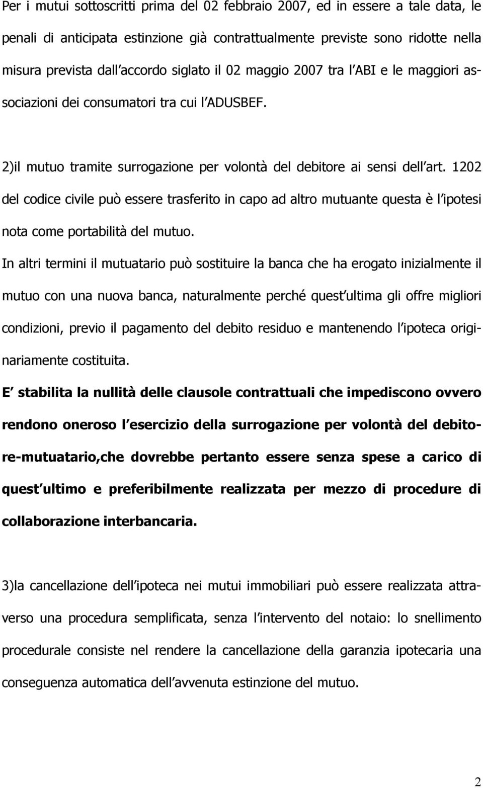 1202 del codice civile può essere trasferito in capo ad altro mutuante questa è l ipotesi nota come portabilità del mutuo.