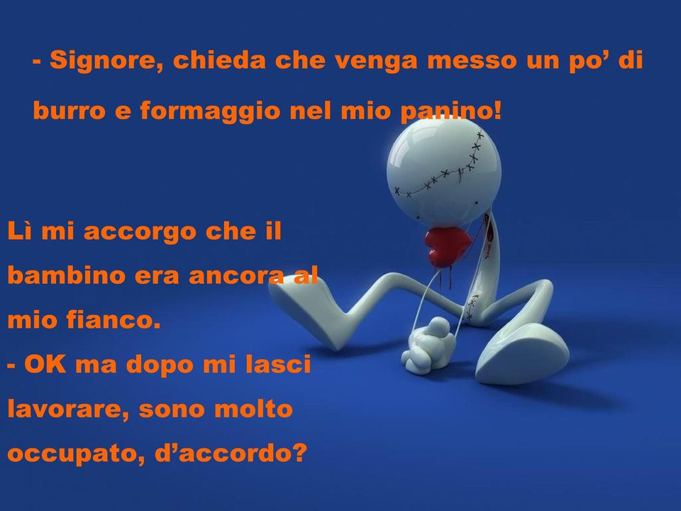 Lì mi accorgo che il bambino era ancora al mio