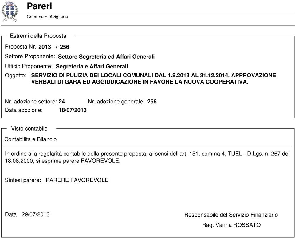 2013 AL 31.12.2014. APPROVAZIONE VERBALI DI GARA ED AGGIUDICAZIONE IN FAVORE LA NUOVA COOPERATIVA. Nr. adozione settore: 24 Nr.