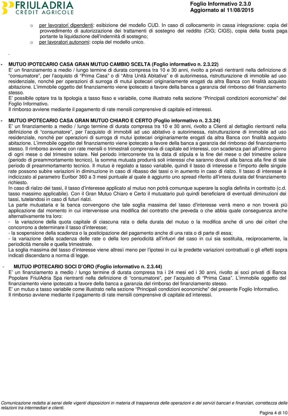 indennità di sostegno; per lavoratori autonomi: copia del modello unico.. - MUTUO IPOTECARIO CASA GRAN MUTUO CAMBIO SCELTA (Foglio informativo n. 2.3.