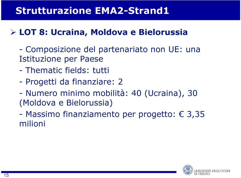 da finanziare: 2 - Numero minimo mobilità: 40 (Ucraina), 30 (Moldova