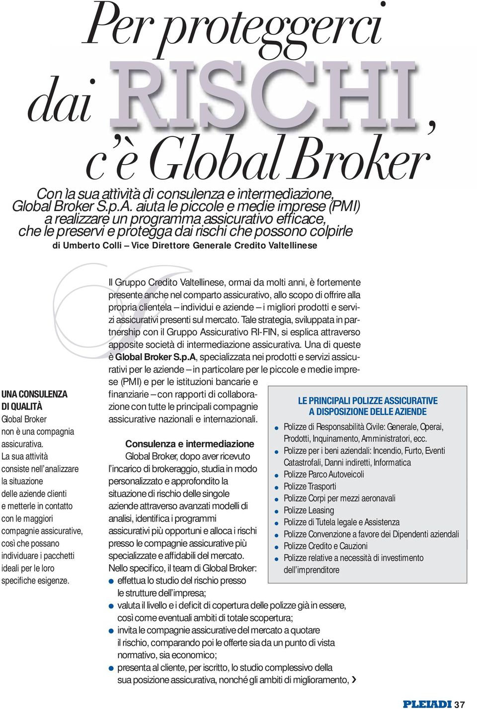 UNA CONSULENZA DI QUALITÀ Goba Broker non è una compagnia assicurativa.