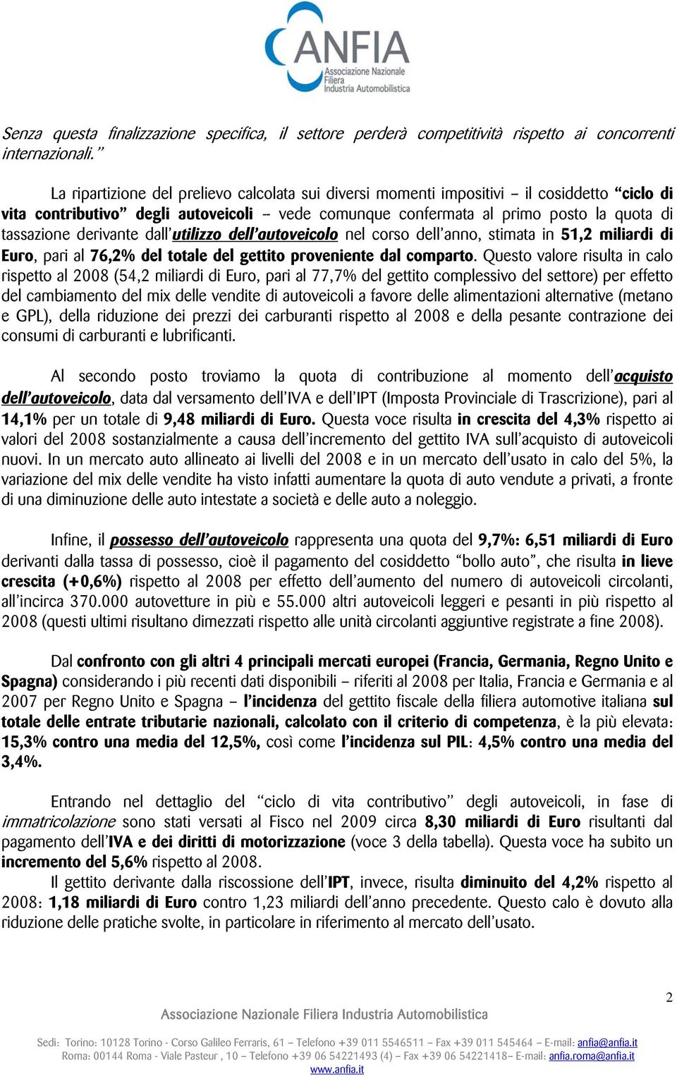 derivante dall utilizzo dell autoveicolo nel corso dell anno, stimata in 51,2 miliardi di Euro, pari al 76,2% del totale del gettito proveniente dal comparto.