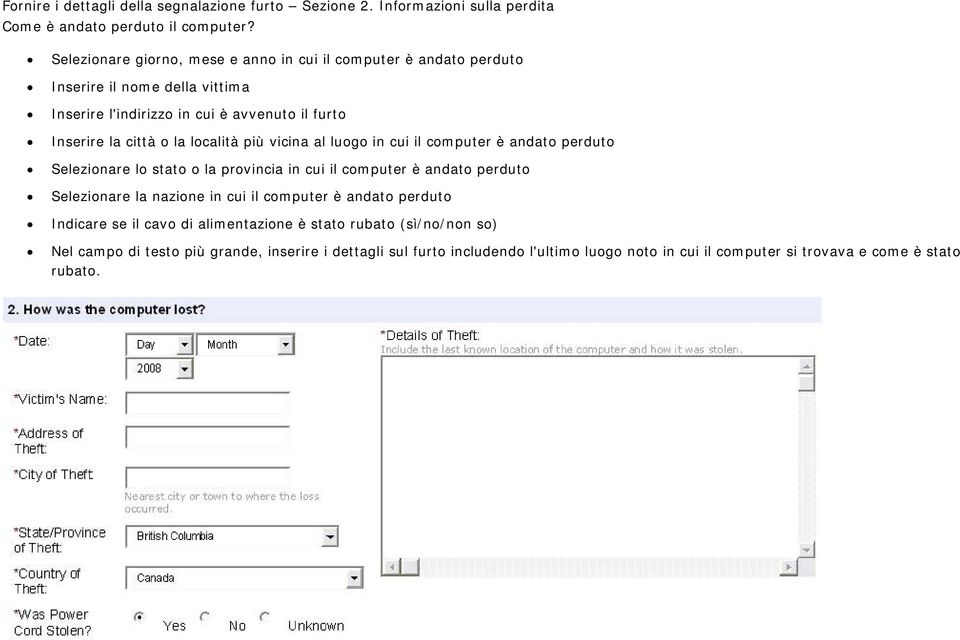 località più vicina al luogo in cui il computer è andato perduto Selezionare lo stato o la provincia in cui il computer è andato perduto Selezionare la nazione in cui il