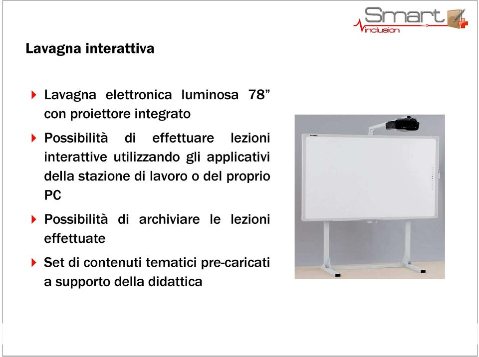 della stazione di lavoro o del proprio PC Possibilità di archiviare le