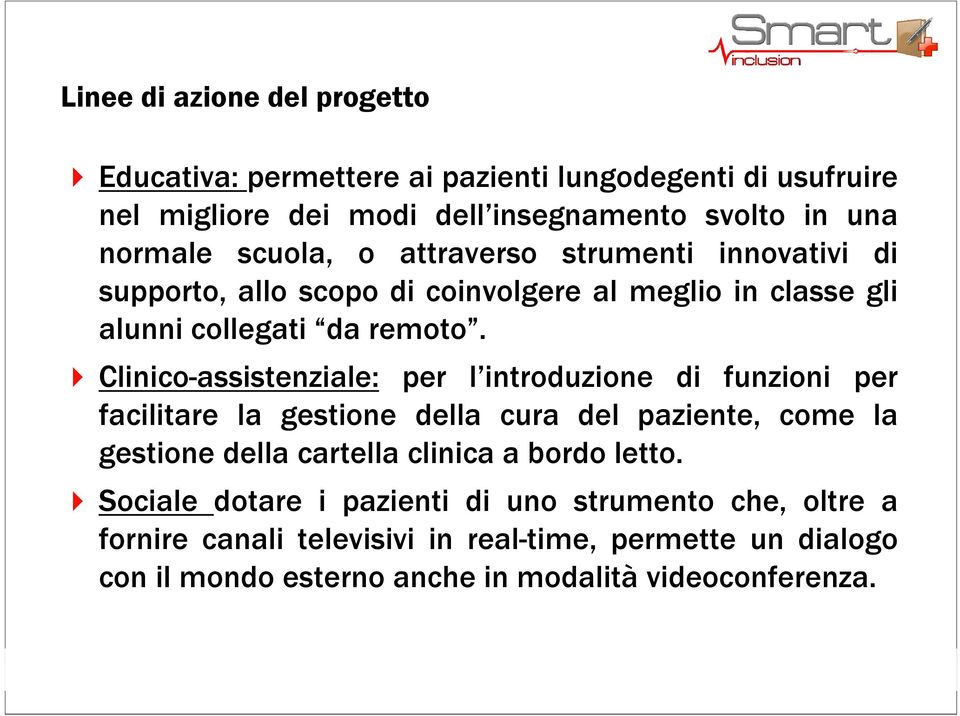 Clinico-assistenziale: per l introduzione di funzioni per facilitare la gestione della cura del paziente, come la gestione della cartella clinica a bordo