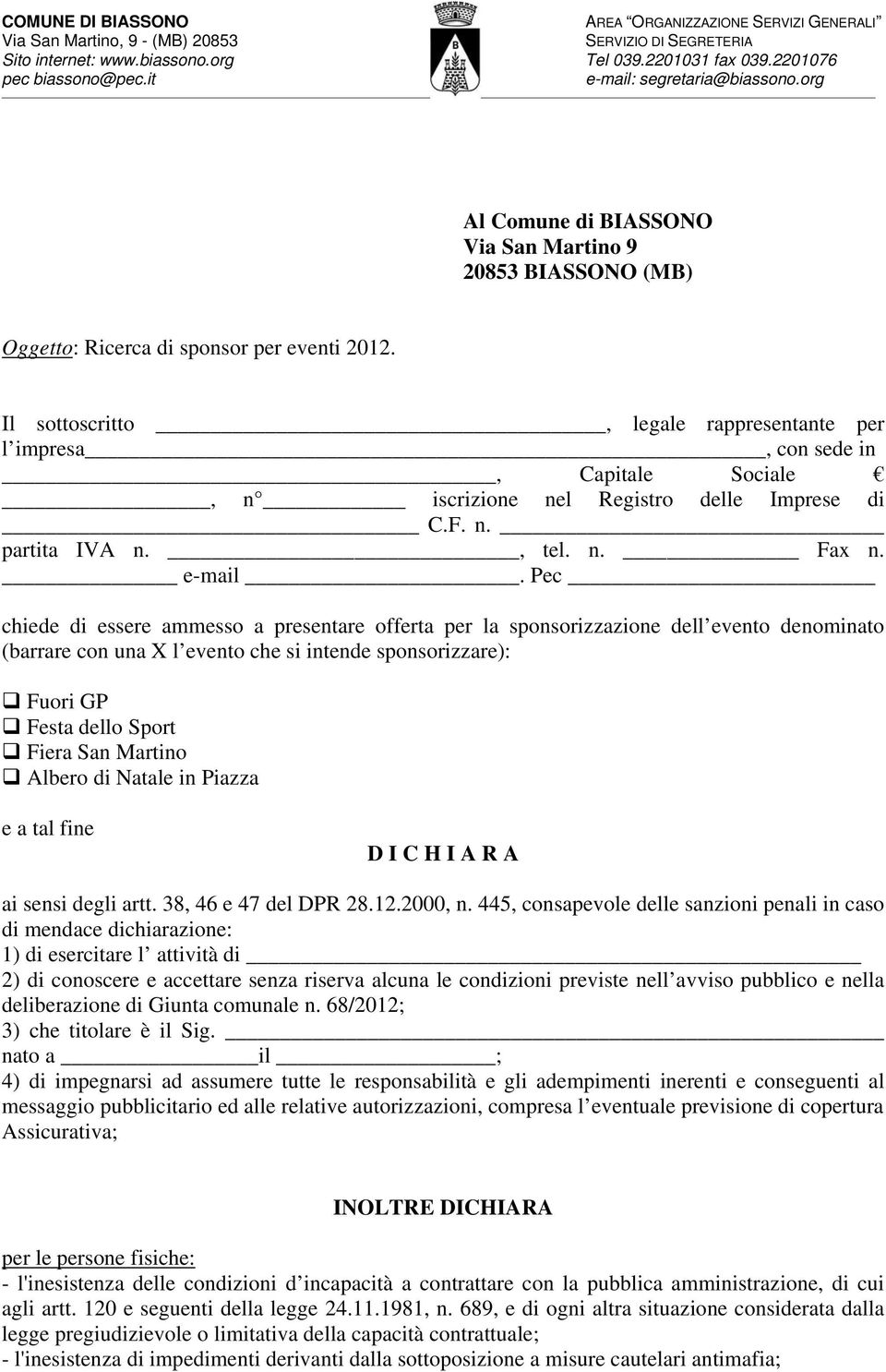 Pec chiede di essere ammesso a presentare offerta per la sponsorizzazione dell evento denominato (barrare con una X l evento che si intende sponsorizzare): Fuori GP Festa dello Sport Fiera San