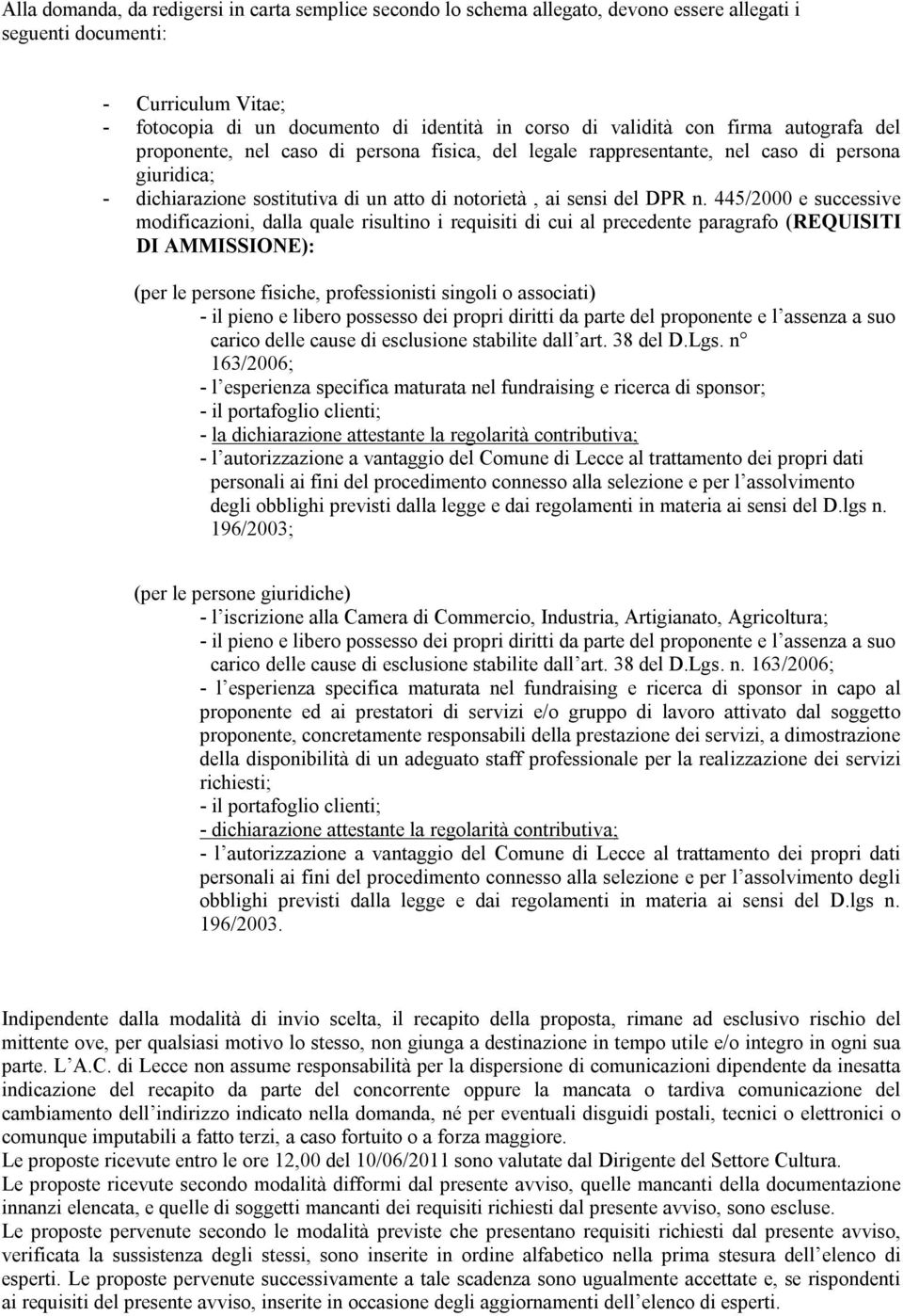 445/2000 e successive modificazioni, dalla quale risultino i requisiti di cui al precedente paragrafo (REQUISITI DI AMMISSIONE): (per le persone fisiche, professionisti singoli o associati) - il