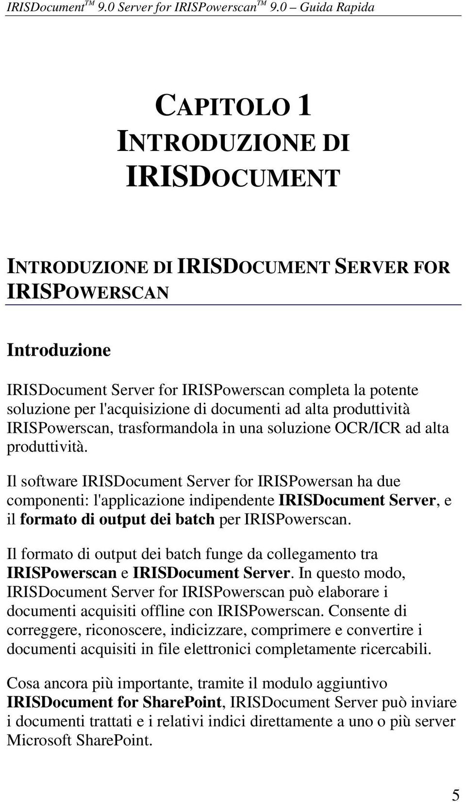 l'acquisizione di documenti ad alta produttività IRISPowerscan, trasformandola in una soluzione OCR/ICR ad alta produttività.