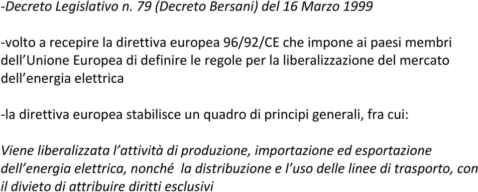 Europea di definire le regole per la liberalizzazione del mercato dell energia elettrica la direttiva europea stabilisce un