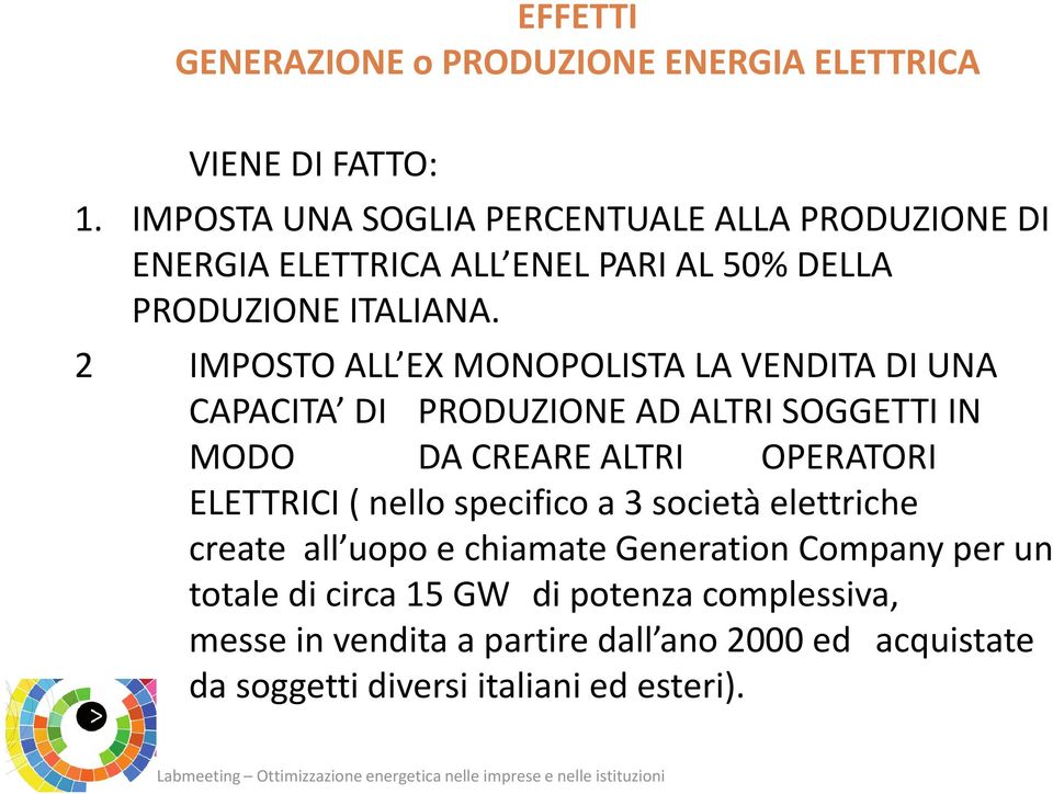 2 IMPOSTO ALL EX MONOPOLISTA LA VENDITA DI UNA CAPACITA DI PRODUZIONE AD ALTRI SOGGETTI IN MODO DA CREARE ALTRI OPERATORI ELETTRICI (