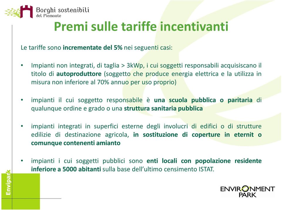 paritaria di qualunque ordine e grado o una struttura sanitaria pubblica impianti integrati in superfici esterne degli involucri di edifici o di strutture edilizie di destinazione agricola, in