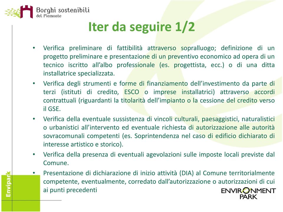 Verifica degli strumenti e forme di finanziamento dell investimento da parte di terzi (istituti di credito, ESCO o imprese installatrici) attraverso accordi contrattuali (riguardanti la titolarità