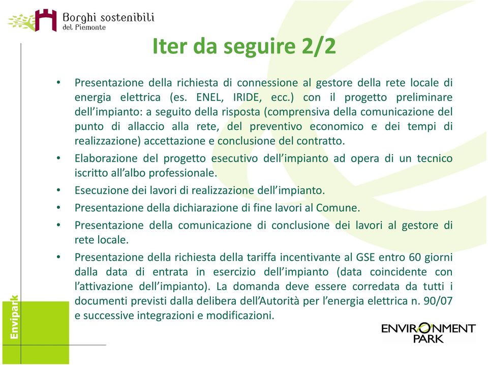 accettazione e conclusione del contratto. Elaborazione del progetto esecutivo dell impianto ad opera di un tecnico iscritto all albo professionale.