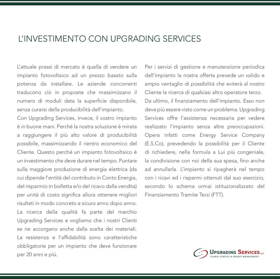 Con Upgrading Services, invece, il vostro impianto è in buone mani.