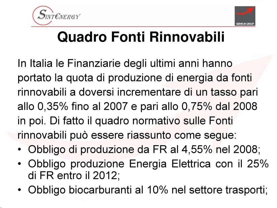 Di fatto il quadro normativo sulle Fonti rinnovabili può essere riassunto come segue: Obbligo di produzione da FR al 4,55%