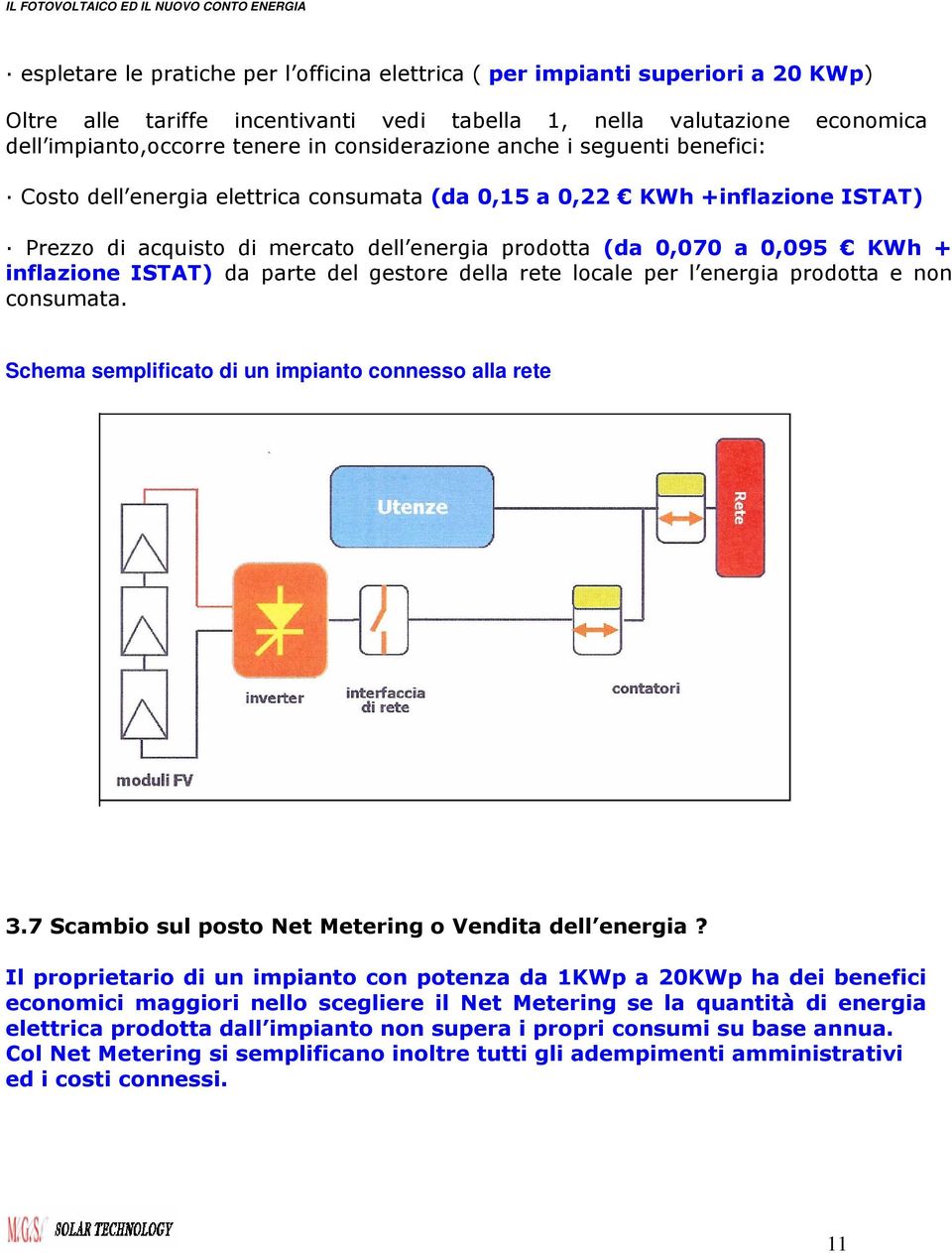 inflazione ISTAT) da parte del gestore della rete locale per l energia prodotta e non consumata. Schema semplificato di un impianto connesso alla rete 3.