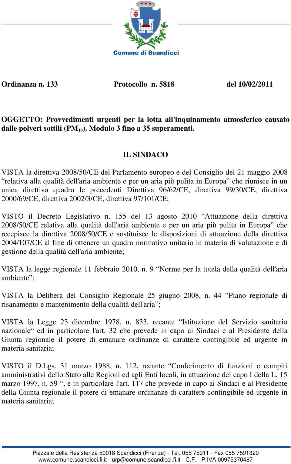 direttiva quadro le precedenti Direttiva 96/62/CE, direttiva 99/30/CE, direttiva 2000/69/CE, direttiva 2002/3/CE, direttiva 97/101/CE; VISTO il Decreto Legislativo n.