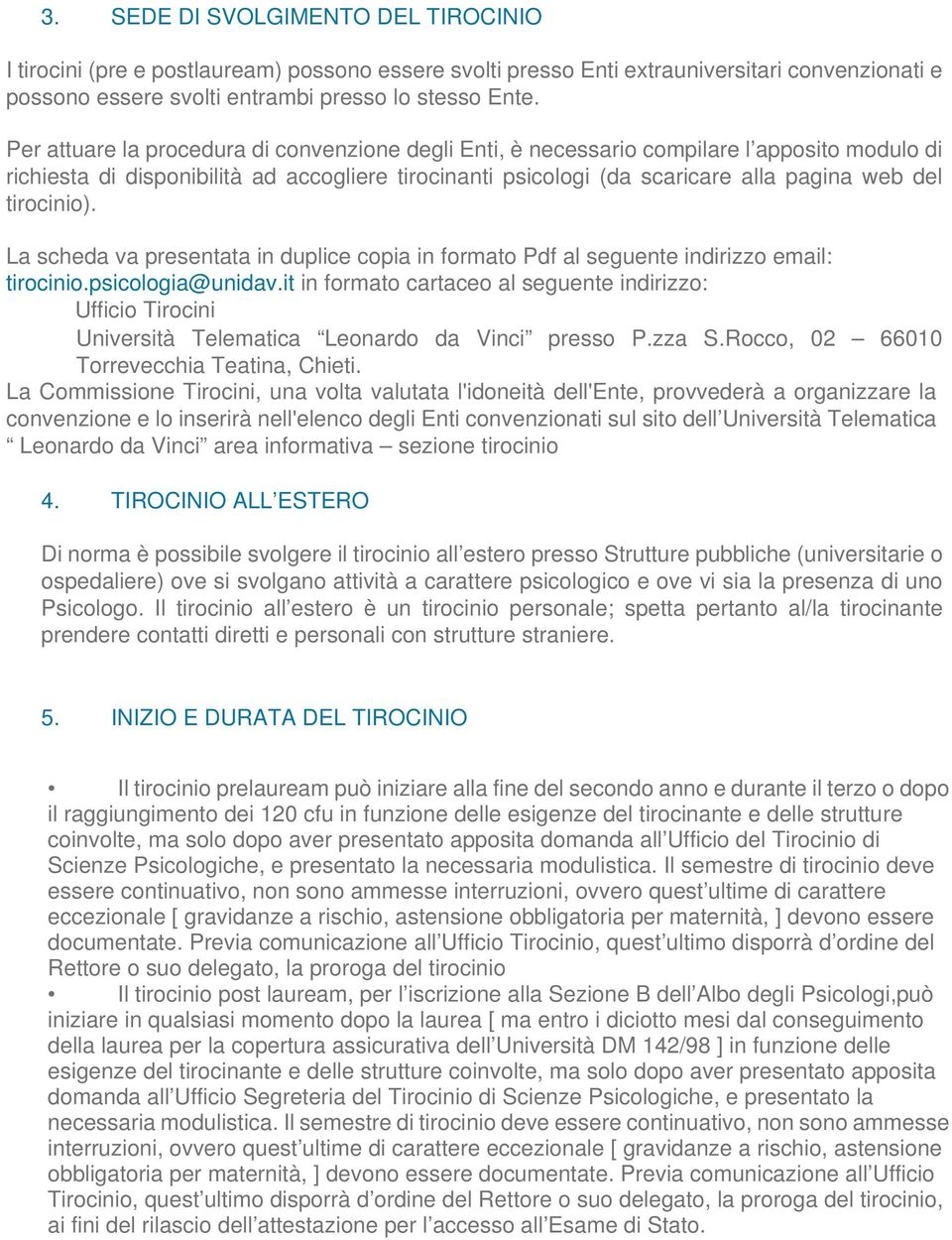 tirocinio). La scheda va presentata in duplice copia in formato Pdf al seguente indirizzo email: tirocinio.psicologia@unidav.