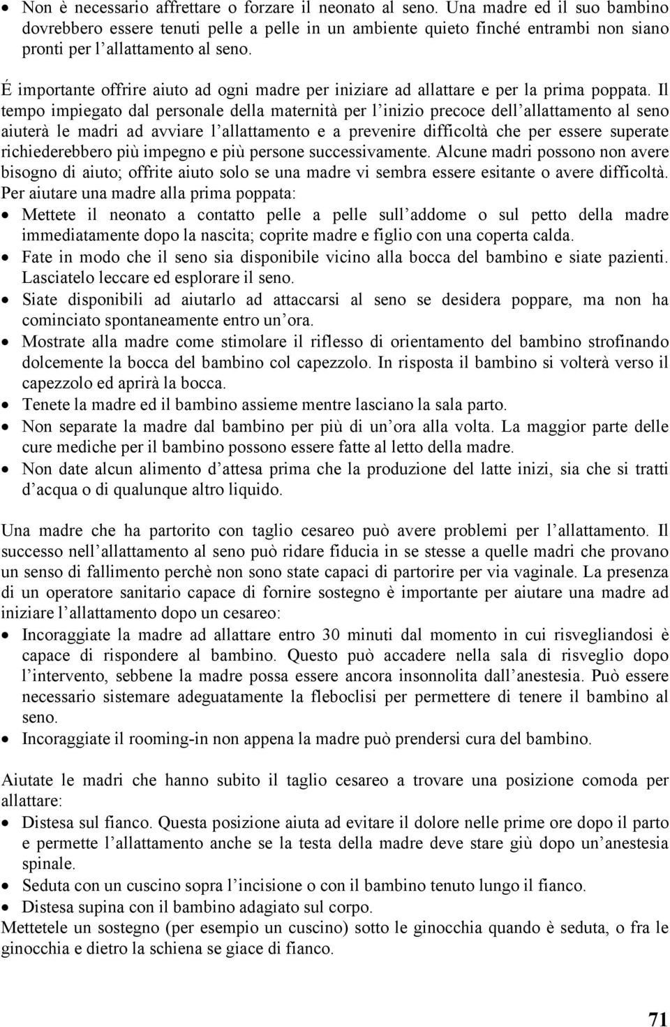 É importante offrire aiuto ad ogni madre per iniziare ad allattare e per la prima poppata.