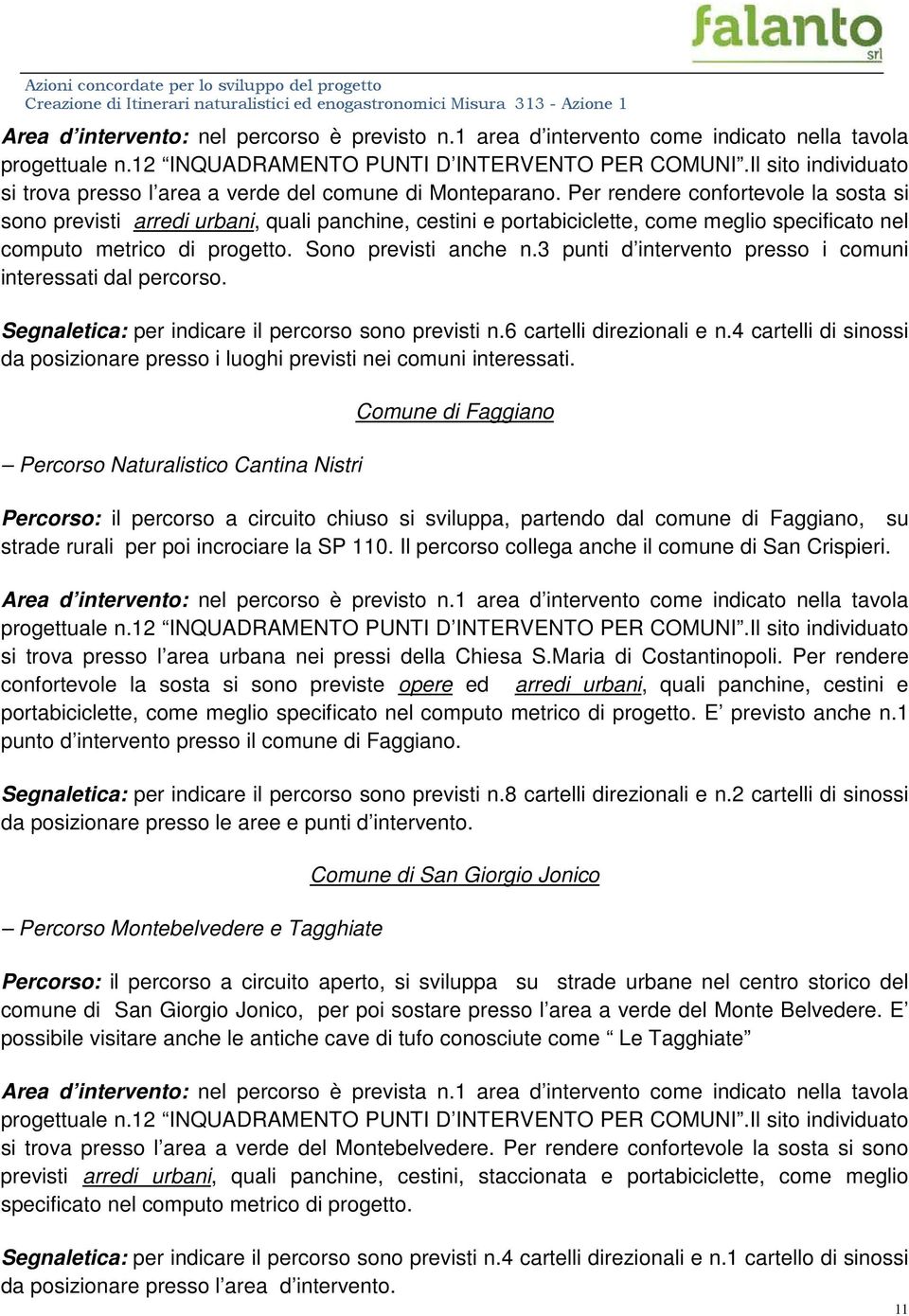 3 punti d intervento presso i comuni interessati dal percorso. Segnaletica: per indicare il percorso sono previsti n.6 cartelli direzionali e n.