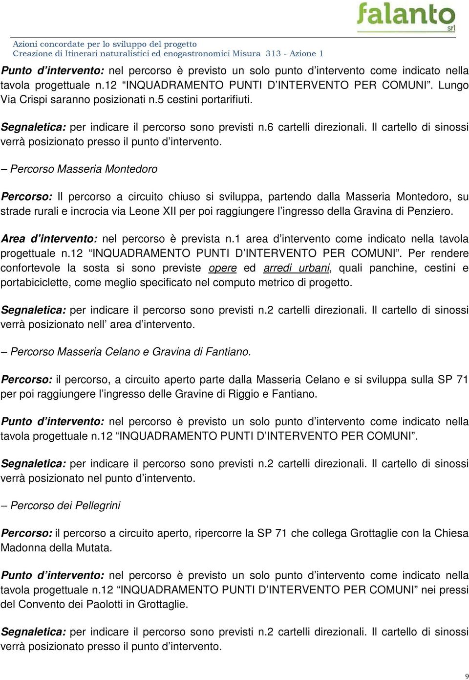 Percorso Masseria Montedoro Percorso: Il percorso a circuito chiuso si sviluppa, partendo dalla Masseria Montedoro, su strade rurali e incrocia via Leone XII per poi raggiungere l ingresso della