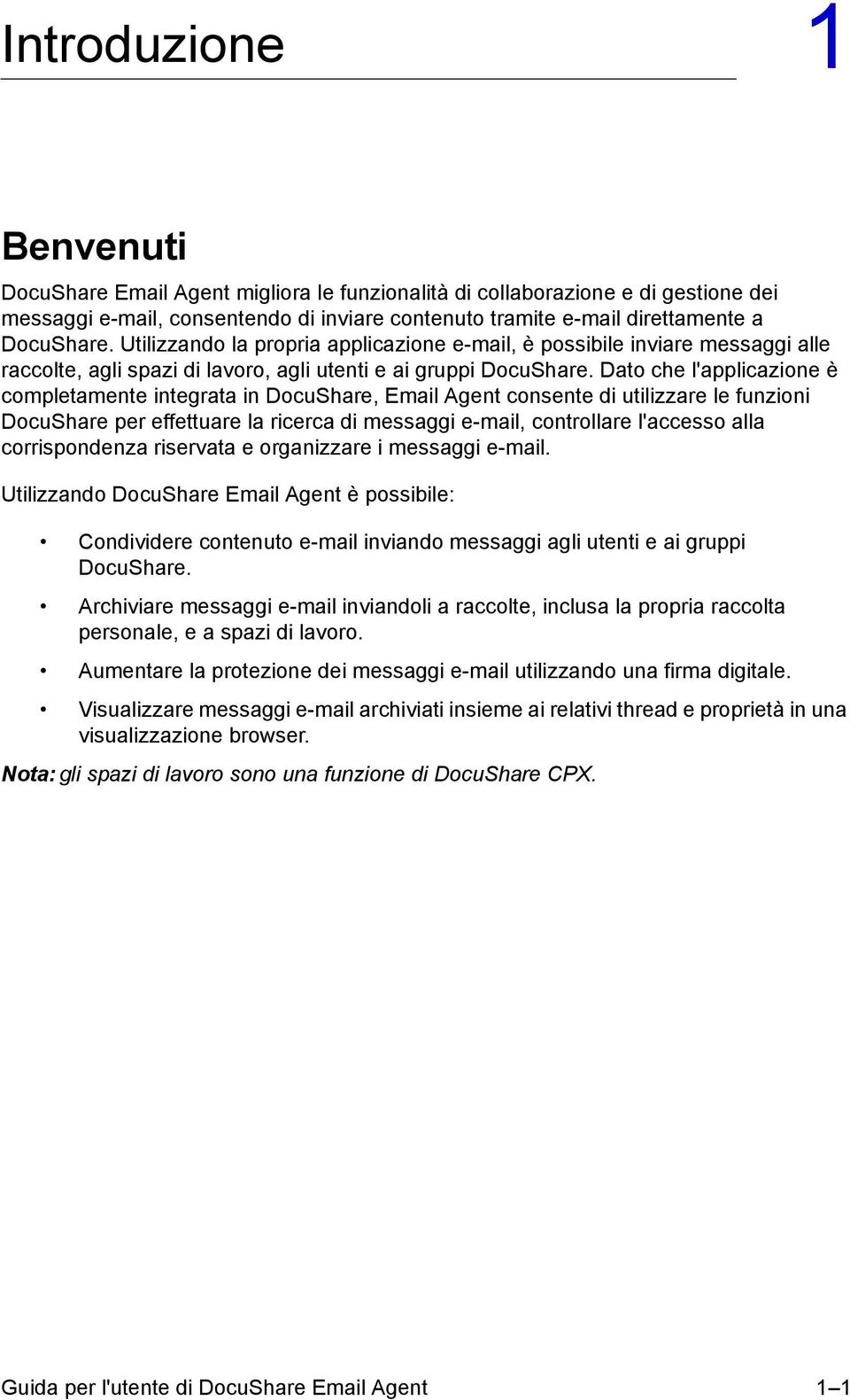 Dato che l'applicazione è completamente integrata in DocuShare, Email Agent consente di utilizzare le funzioni DocuShare per effettuare la ricerca di messaggi e-mail, controllare l'accesso alla