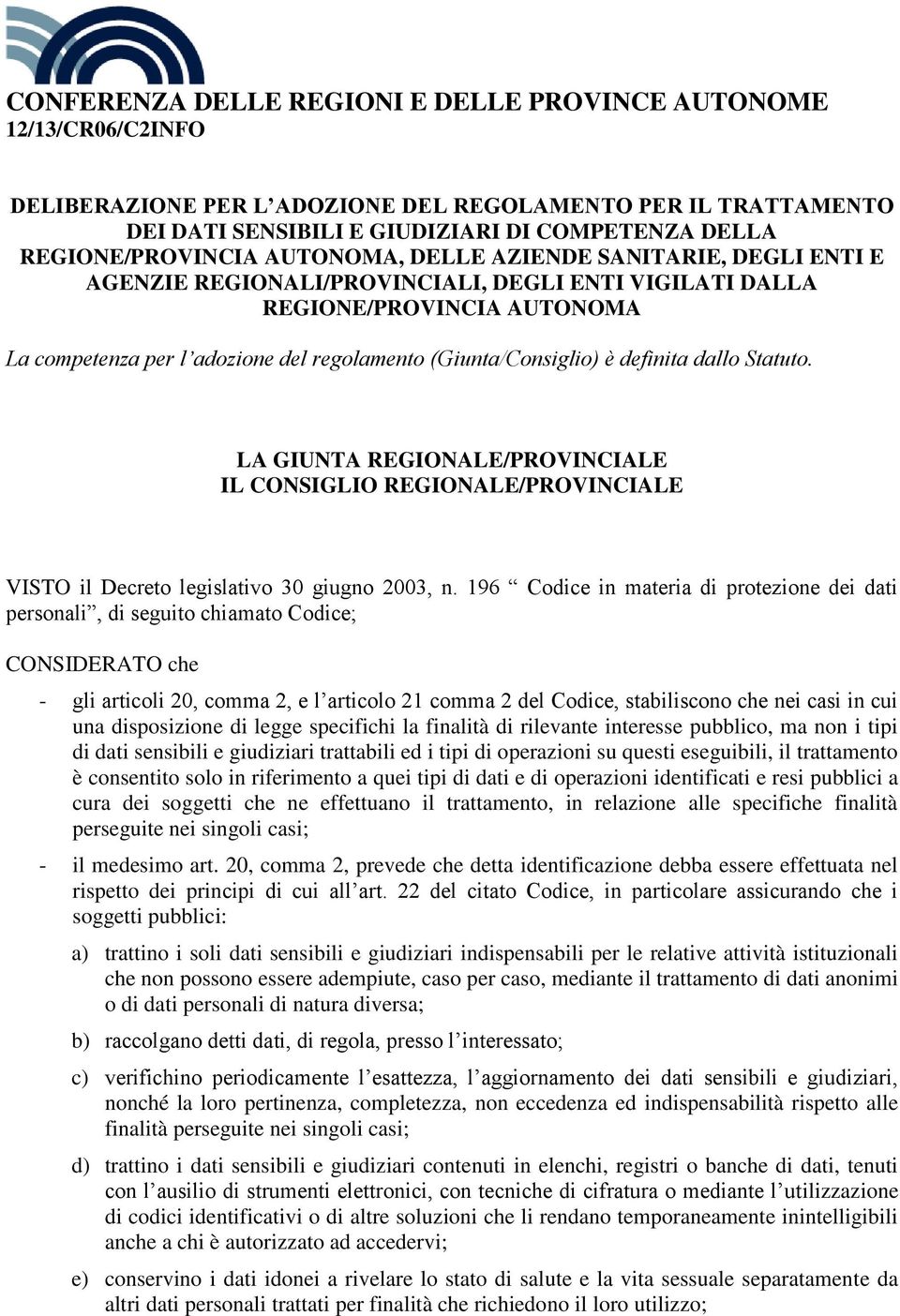 (Giunta/Consiglio) è definita dallo Statuto. LA GIUNTA REGIONALE/PROVINCIALE IL CONSIGLIO REGIONALE/PROVINCIALE VISTO il Decreto legislativo 30 giugno 2003, n.