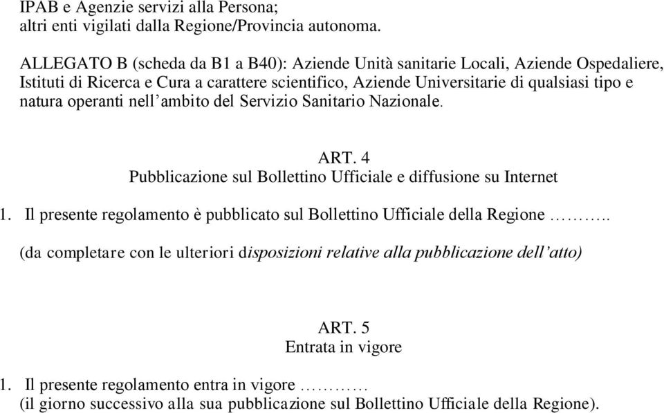 natura operanti nell ambito del Servizio Sanitario Nazionale. ART. 4 Pubblicazione sul Bollettino Ufficiale e diffusione su Internet 1.