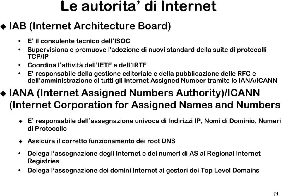 (Internet Assigned Numbers Authority)/ICANN (Internet Corporation for Assigned Names and Numbers E responsabile dell assegnazione univoca di Indirizzi IP, Nomi di Dominio, Numeri di Protocollo