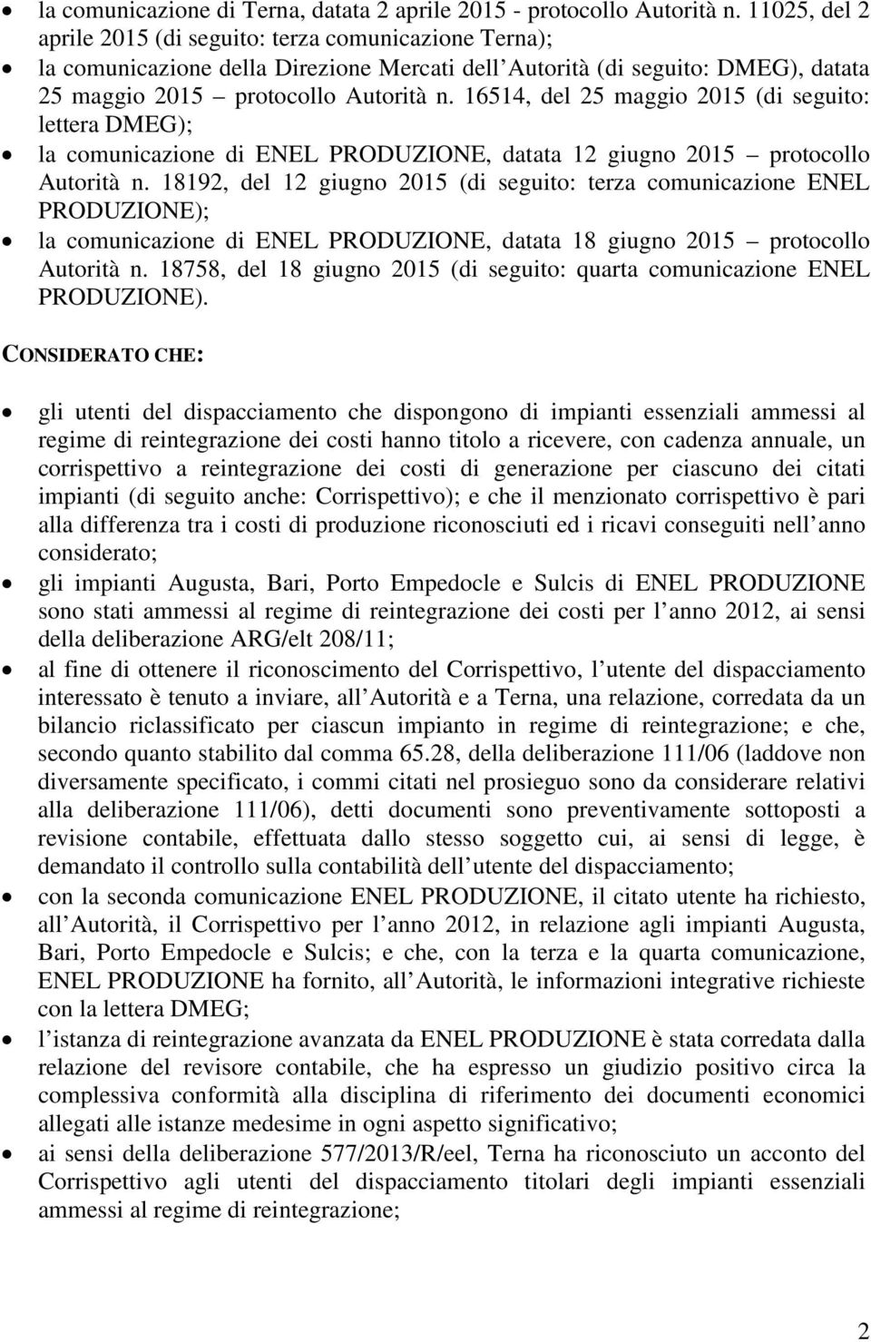 16514, del 25 maggio 2015 (di seguito: lettera DMEG); la comunicazione di ENEL PRODUZIONE, datata 12 giugno 2015 protocollo Autorità n.