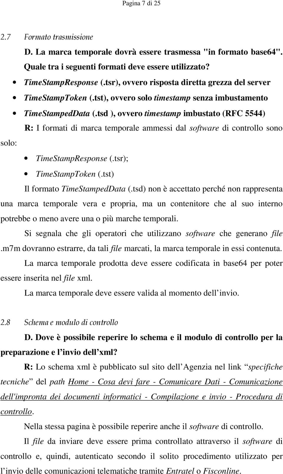 tsd ), ovvero timestamp imbustato (RFC 5544) R: I formati di marca temporale ammessi dal software di controllo sono solo: TimeStampResponse (.tsr); TimeStampToken (.tst) Il formato TimeStampedData (.