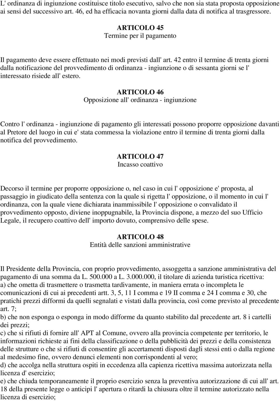 42 entro il termine di trenta giorni dalla notificazione del provvedimento di ordinanza - ingiunzione o di sessanta giorni se l' interessato risiede all' estero.