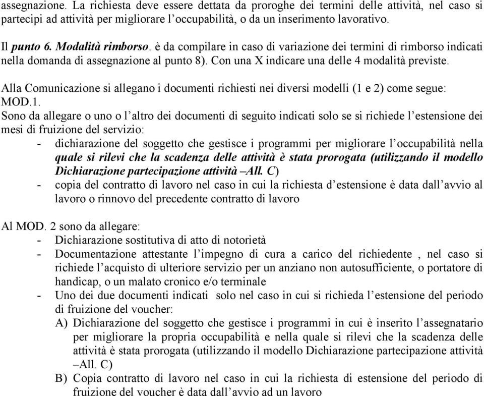 Alla Comunicazione si allegano i documenti richiesti nei diversi modelli (1 