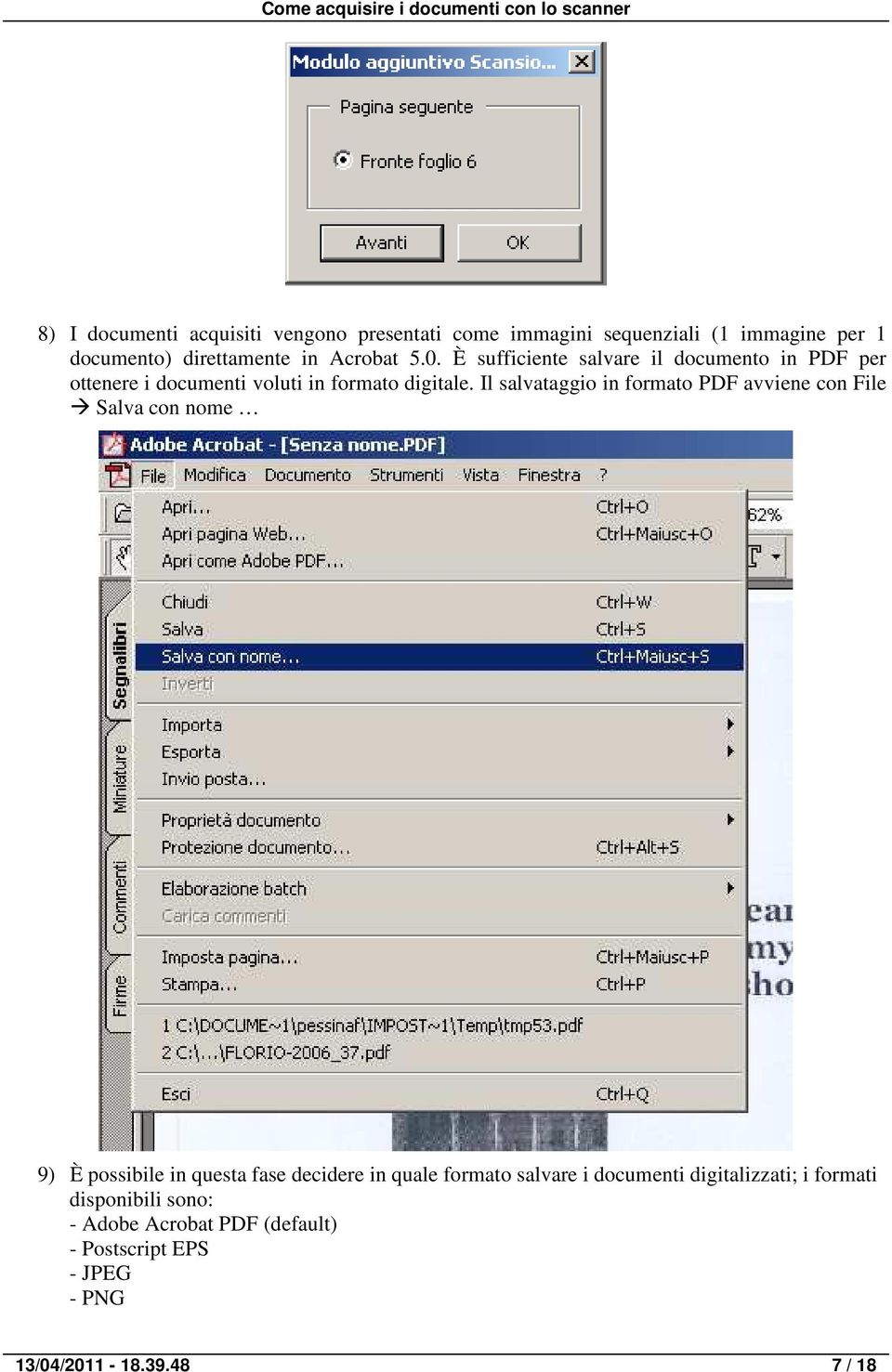 Il salvataggio in formato PDF avviene con File Salva con nome 9) È possibile in questa fase decidere in quale formato