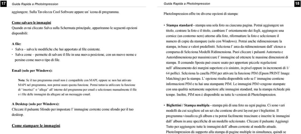 Salva come permette di salvare il file in una nuova posizione, con un nuovo nome e persino come nuovo tipo di file.