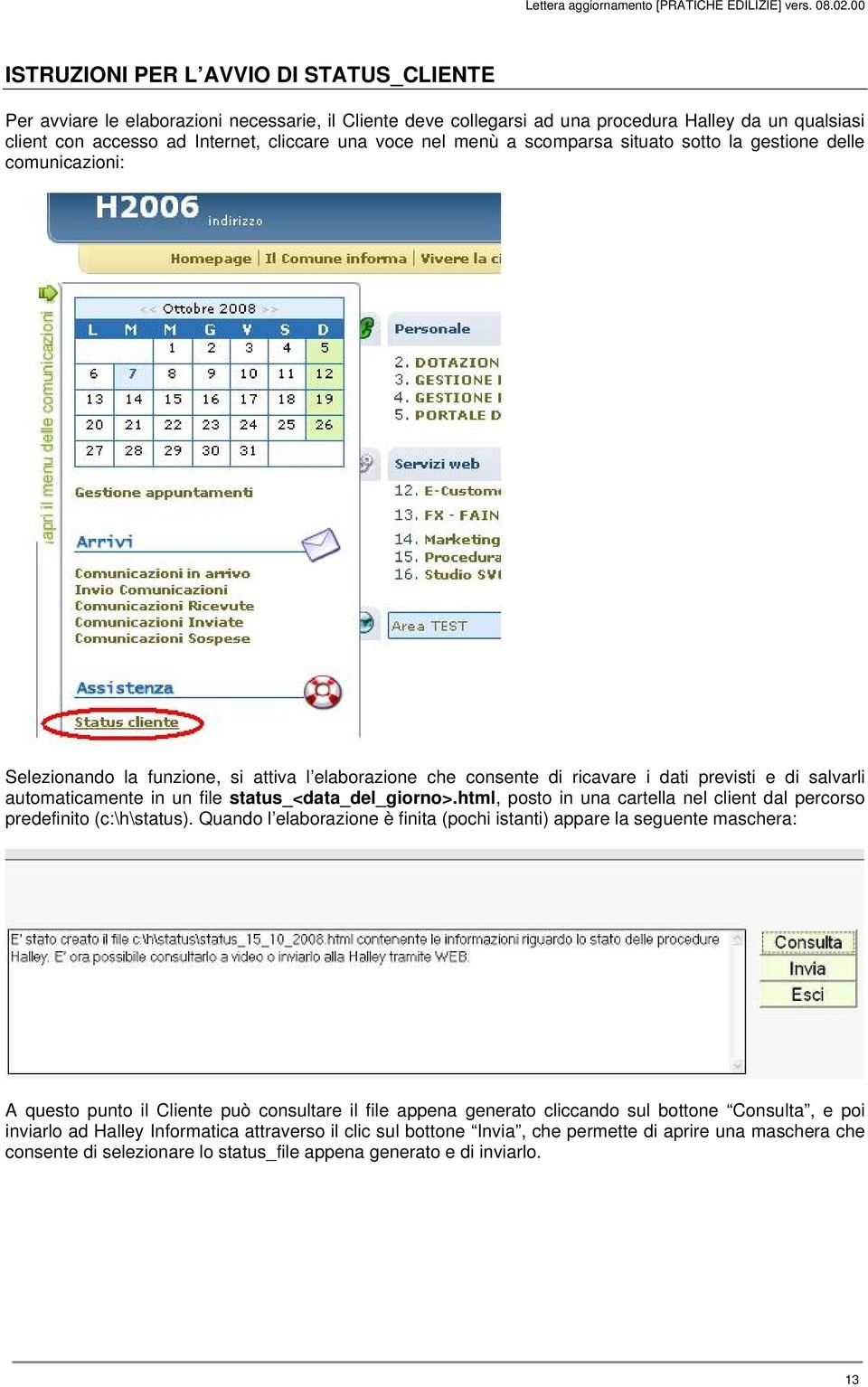 file status_<data_del_giorno>.html, posto in una cartella nel client dal percorso predefinito (c:\h\status).