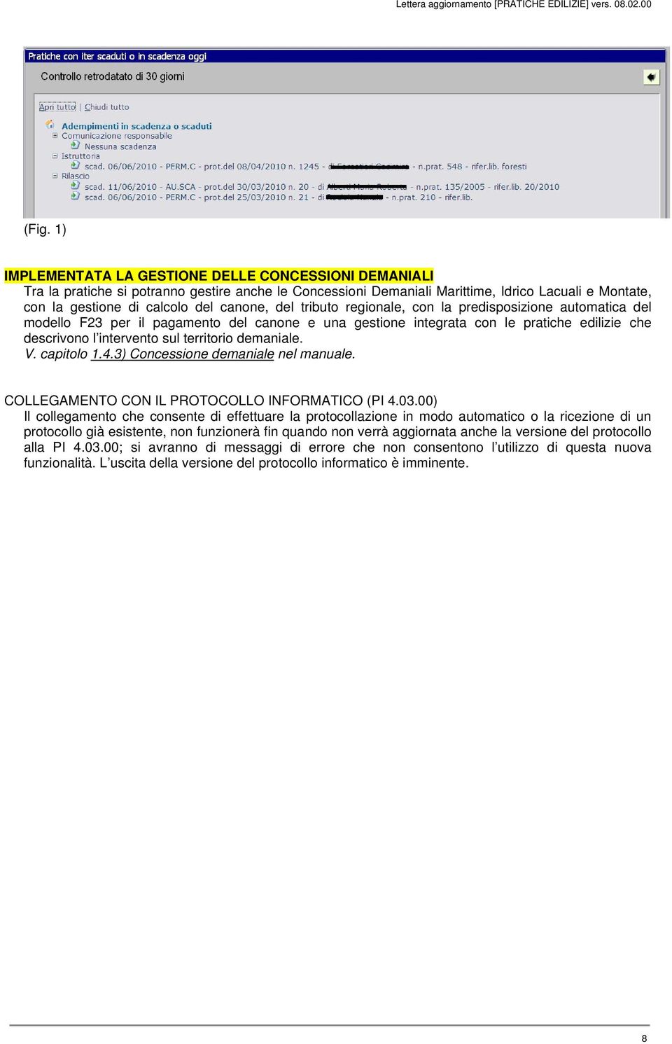 territorio demaniale. V. capitolo 1.4.3) Concessione demaniale nel manuale. COLLEGAMENTO CON IL PROTOCOLLO INFORMATICO (PI 4.03.