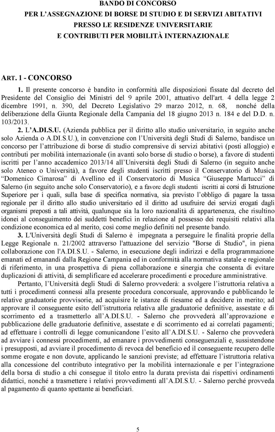 390, del Decreto Legislativo 29 marzo 2012, n. 68, nonché della deliberazione della Giunta Regionale della Campania del 18 giugno 2013 n. 184 e del D.D. n. 103/2013. 2. L A.DI.S.U.