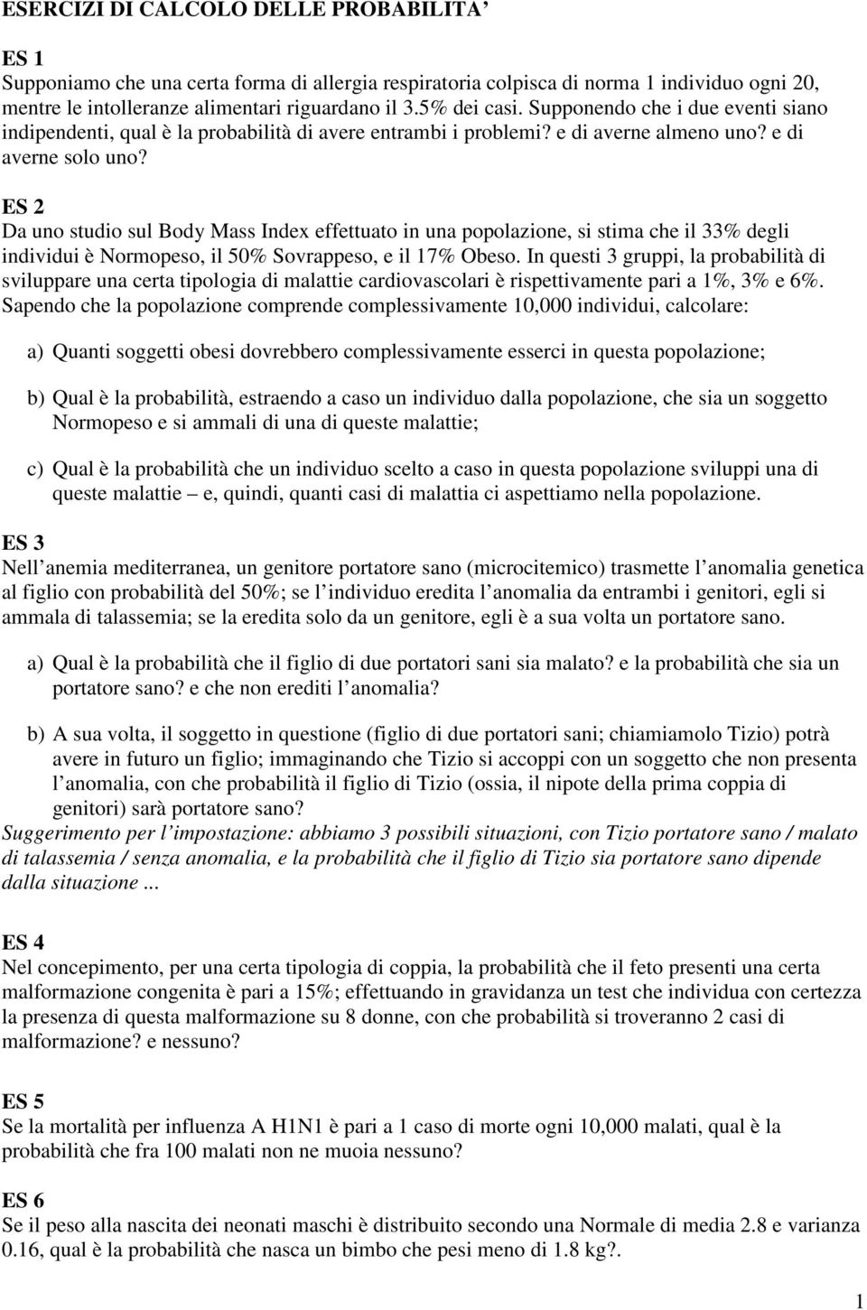 ES 2 Da uno studio sul Body Mass Index effettuato in una popolazione, si stima che il 33% degli individui è Normopeso, il 50% Sovrappeso, e il 17% Obeso.