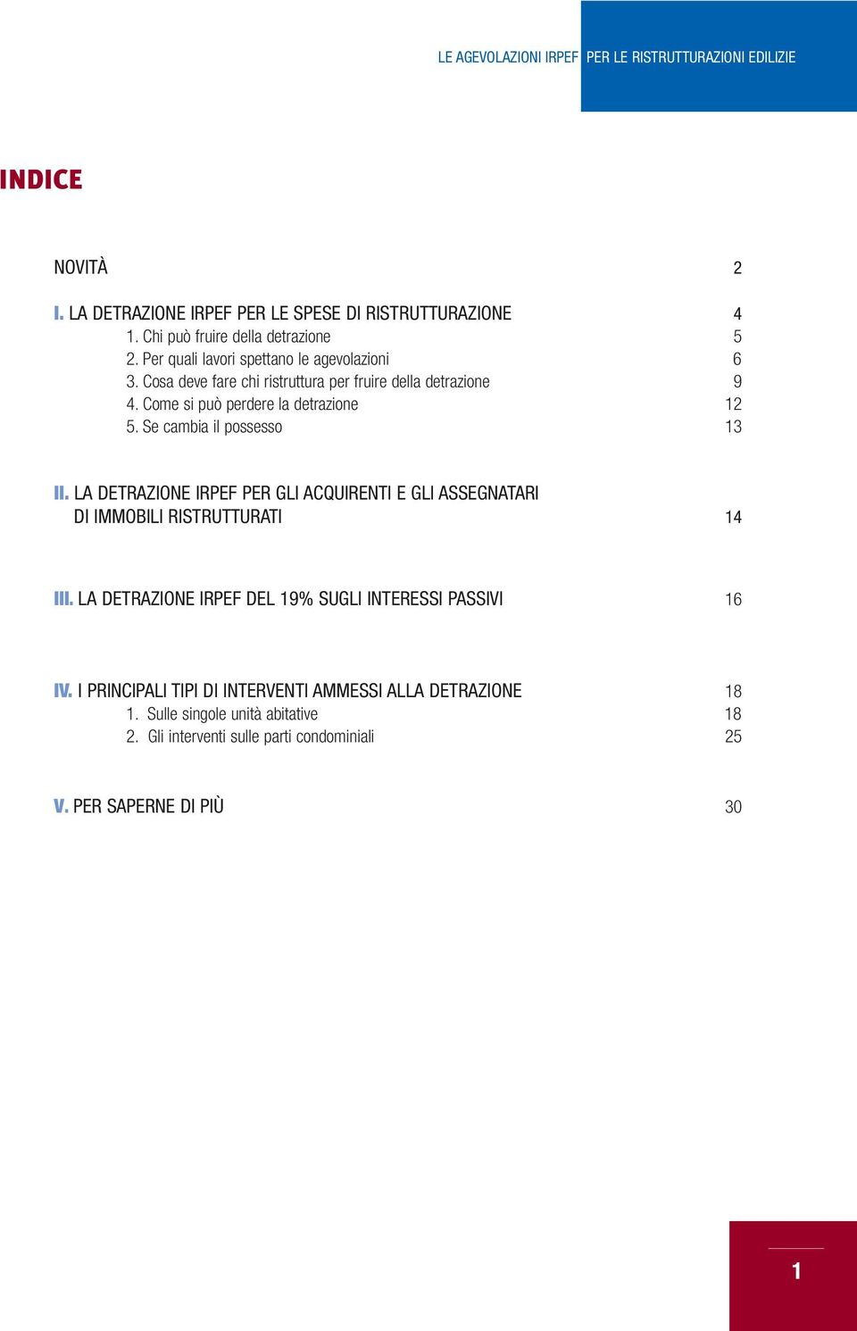 Se cambia il possesso 13 II. LA DETRAZIONE IRPEF PER GLI ACQUIRENTI E GLI ASSEGNATARI DI IMMOBILI RISTRUTTURATI 14 III.