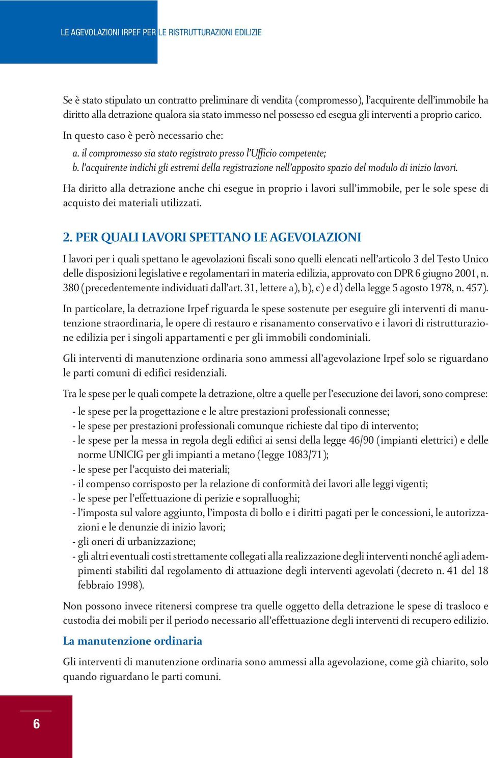 l acquirente indichi gli estremi della registrazione nell apposito spazio del modulo di inizio lavori.