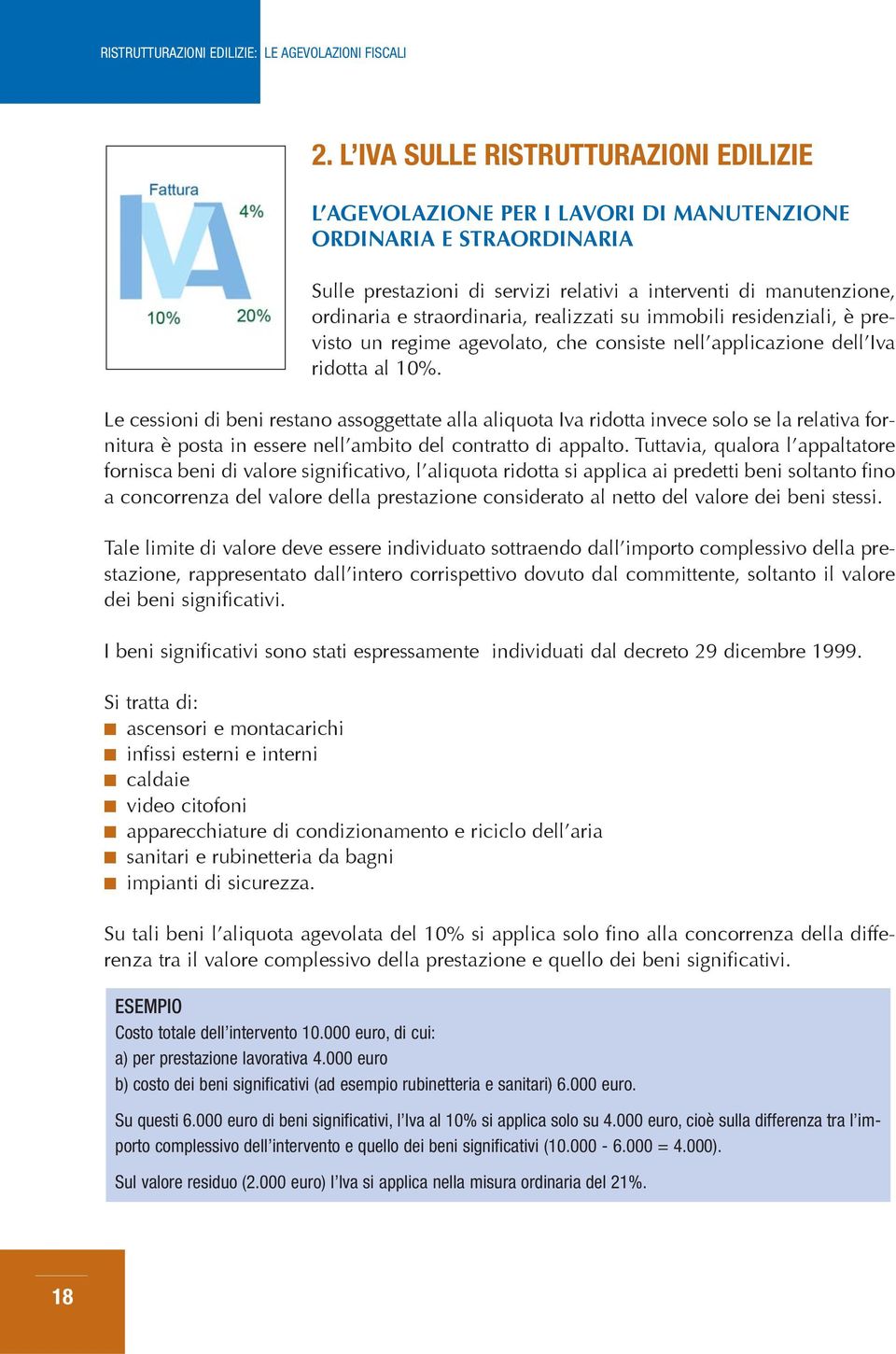 Le cessioni di beni restano assoggettate alla aliquota Iva ridotta invece solo se la relativa fornitura è posta in essere nell ambito del contratto di appalto.