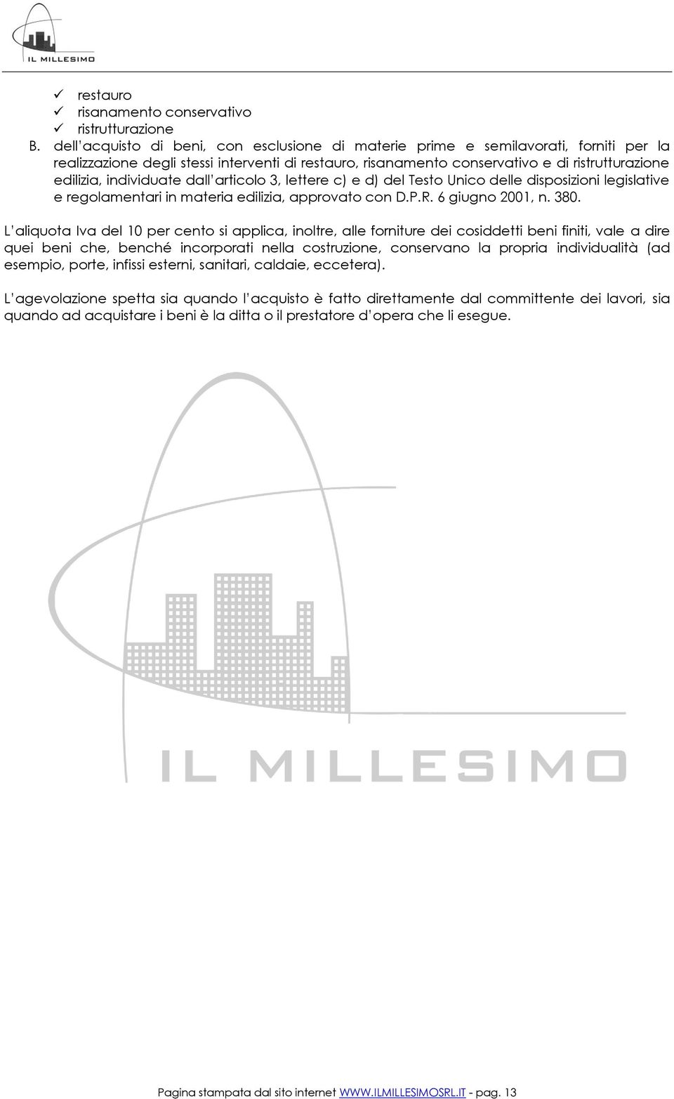 individuate dall articolo 3, lettere c) e d) del Testo Unico delle disposizioni legislative e regolamentari in materia edilizia, approvato con D.P.R. 6 giugno 2001, n. 380.